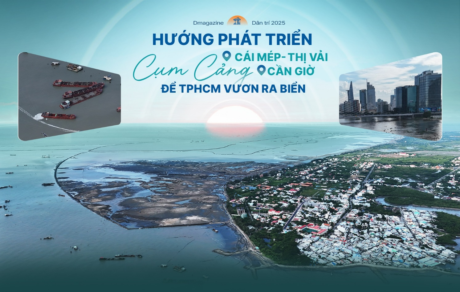 Hướng phát triển cụm cảng Cái Mép - Thị Vải - Cần Giờ để Thành phố Hồ Chí Minh vươn ra biển